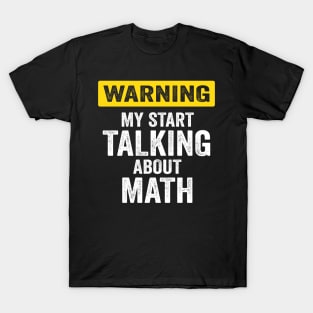 Warning I May Start Talking About Math At Any Time T-Shirt